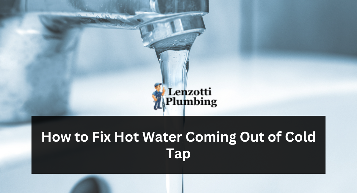 How to Fix Hot Water Coming Out of Cold Tap
